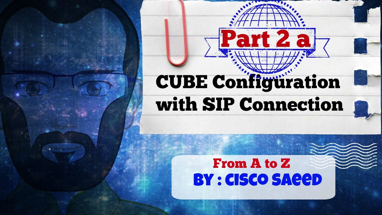 CUBE Configuration with SIP connection - Part-2A Basic Configuration of ...