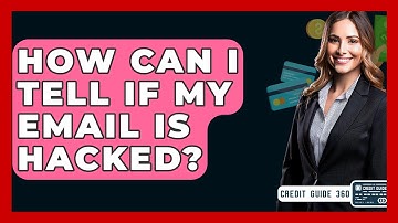 How Can I Tell If My Email Is Hacked? - CreditGuide360.com