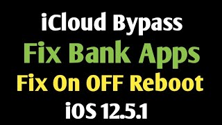 iCloud Bypass iOS 12.5.1 Fix Bank Apps On OFF Reboot