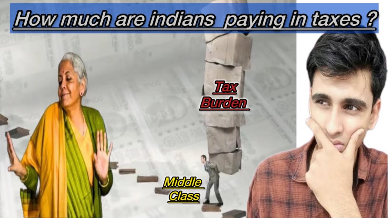 Tax burden on middle class ! how much are indians paying in taxes ?