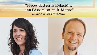 'Necesidad en la Relación, una distorsión en la Mente' con Jorge Pellicer y Núria Guinart