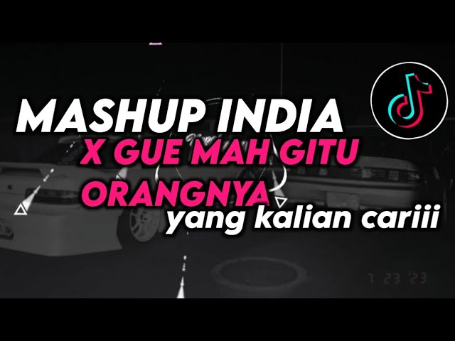DJ MASHUP INDIA X GUE MAH GITU ORANGNYA VIRALL TIKTOK SOUND DIMAS SOPANN YANG KALIAN CARIII!! class=