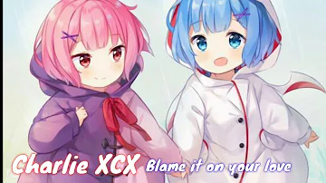 Nightcore-Blame it on your love || Charlie xcx