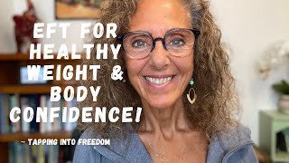 EFT for Healthy Weight Loss & Body Confidence (How to Stay Consistent) ~ Tapping into Freedom