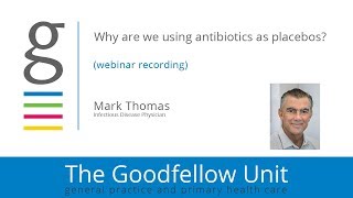 Goodfellow Unit Webinar: Why are we using antibiotics as placebos?