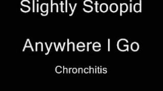 Video thumbnail of "Slightly Stoopid - Anywhere I Go"