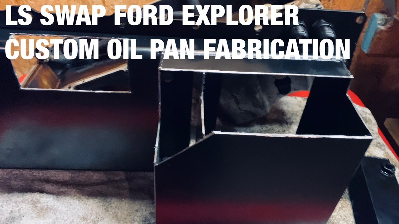 LS SWAP EXPLORER OIL PAN FABRICATION YouTube