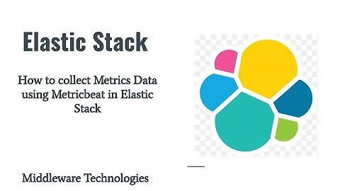 How to collect Metrics Data using Metricbeat in Elastic Stack