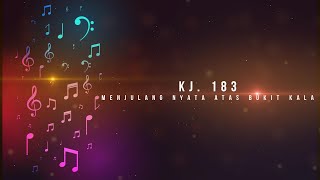 KJ. 183 (Menjulang Nyata Atas Bukit Kala / Above the Hills of Time)