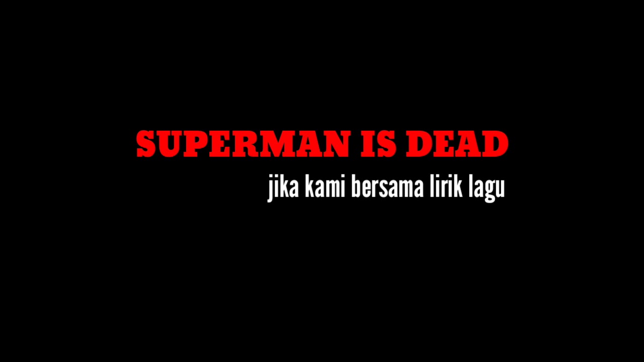 SUPERMAN IS DEAD. JIKA KAMI BERSAMA (LIRIK LAGU) - YouTube