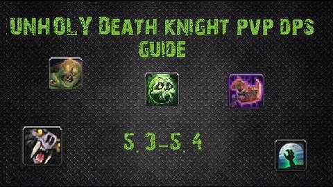 [PvP] Unholy DK PvP DPS Guide for 5.3 & 5.4 - Rotation, Talents, Tips, Gearing & More!