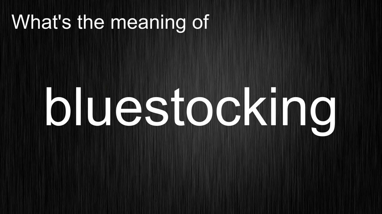 what-s-the-meaning-of-bluestocking-how-to-pronounce-bluestocking