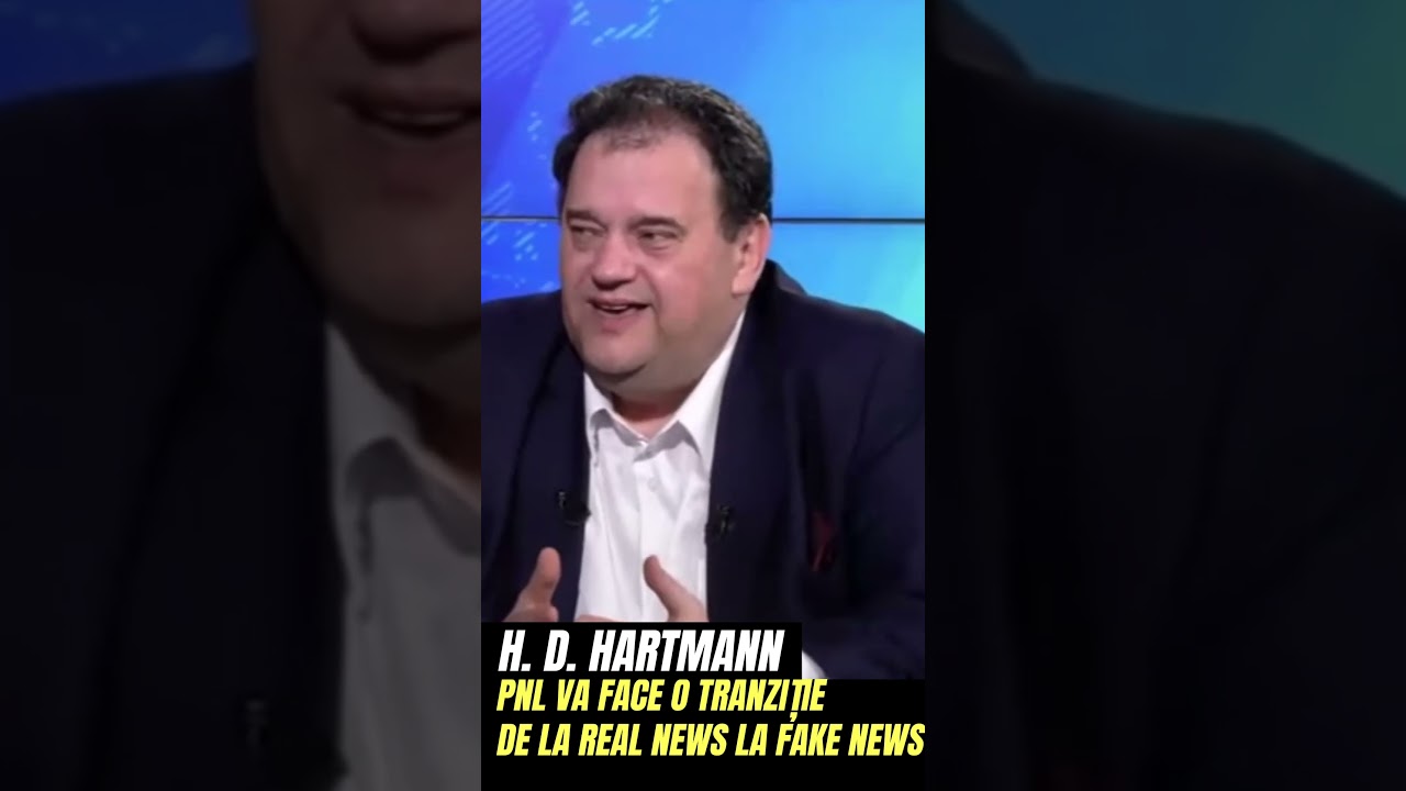H  D  HARTMANN - „PNL VA FACE O TRANZIȚIE DE LA REAL NEWS LA FAKE NEWS”