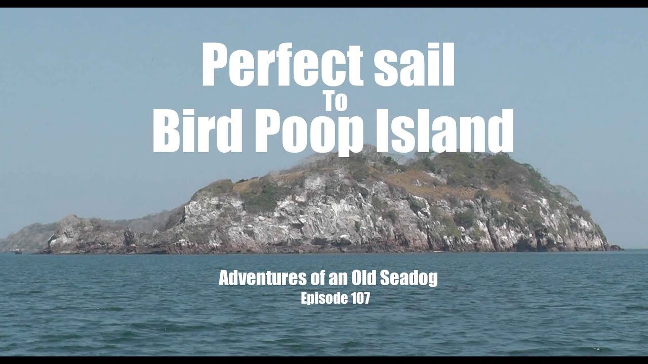 Perfect Sail to Bird Poop Island.  Adventures of an Old Seadog, ep107