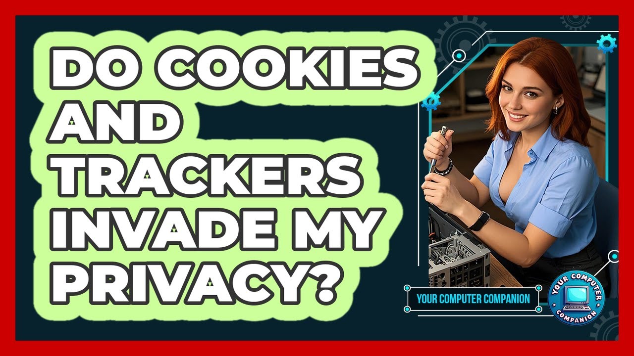 Do Cookies And Trackers Invade My Privacy?