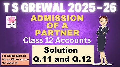 Q11 and Q12 Admission Of A Partner| TS Grewal 2025-26| Ch 4| Class 12| Accounts@learnwithease