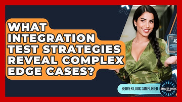 What Integration Test Strategies Reveal Complex Edge Cases? - Server Logic Simplified