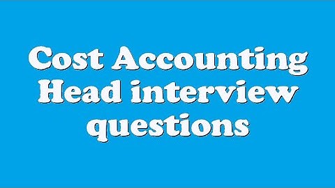 Cost Accounting Head interview questions