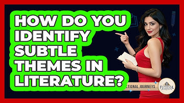 How Do You Identify Subtle Themes In Literature? - Fictional Journeys