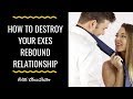 How To Destroy Your Exes Rebound Relationship