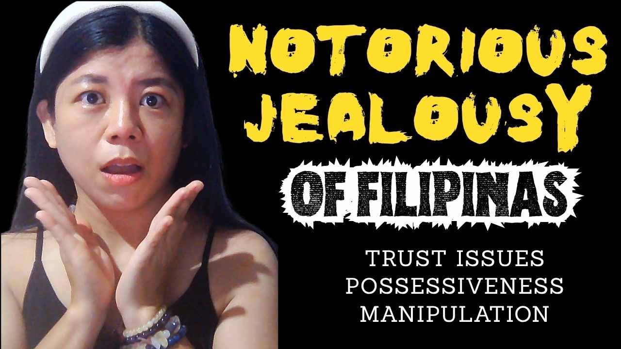 Filipina jealousy Is it a sign of insecurity, manipulation or a valid