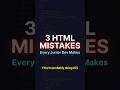 3 HTML Mistakes Every Junior Dev Makes