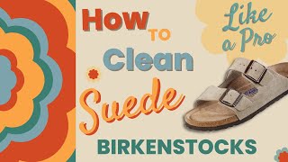 How to Clean Suede Birkenstocks Like a Pro  2022