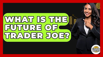 What Is The Future Of Trader Joe? - CryptoBasics360.com