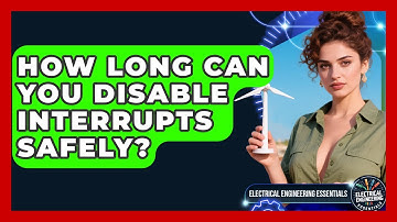 How Long Can You Disable Interrupts Safely? - Electrical Engineering Essentials