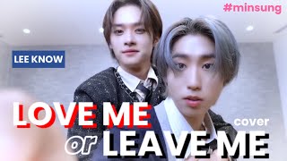 minsung Love me or Leave me FMV (lee know cover)