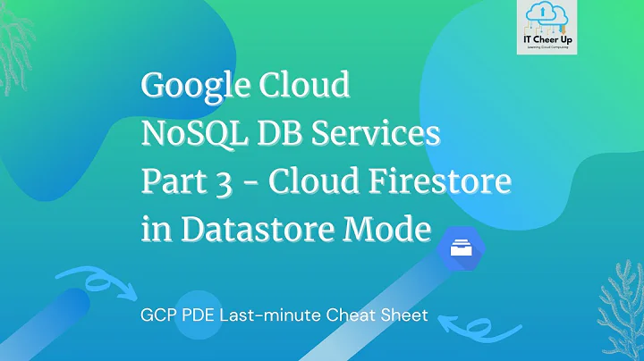 Google Cloud NoSQL DB Services Part 3 - Cloud Firestore in Datastore Mode (Last-minute Cheat Sheet)