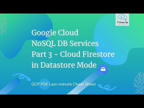 Google Cloud NoSQL DB Services Part 3 - Cloud Firestore in Datastore Mode (Last-minute Cheat Sheet)