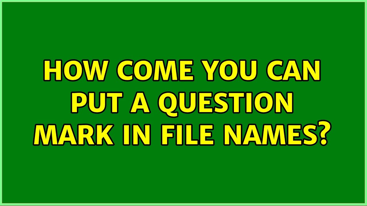 Ubuntu How come you can put a question mark in file names? YouTube