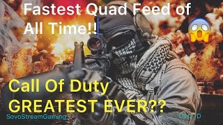 Fastest Quad Feed of all time!! Call Of Duty GREATEST EVER