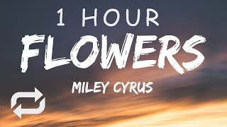 [1 HOUR 🕐 ] Miley Cyrus - Flowers (Lyrics)