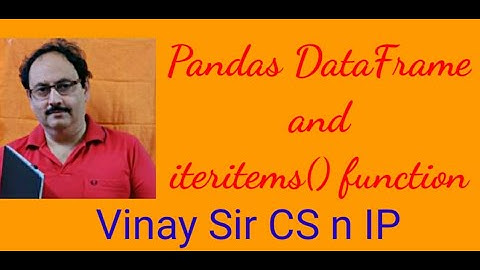 INFORMATICS PRACTICES FOR XII - 11 👌 (Pandas – DataFrame and iteritems() function)