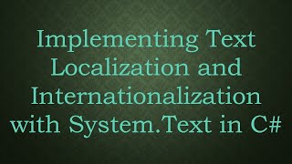 Implementing Text Localization and Internationalization with System.Text in C#