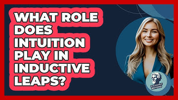 What Role Does Intuition Play In Inductive Leaps? - Philosophy Beyond