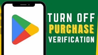 How to Turn Off Purchase Verification in Google Play Store: EASY