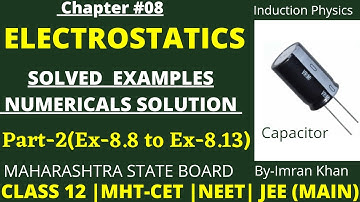 Solved Examples Numerical | Chapter -8 || Electrostatics | Class12 | HSC board | Induction Physics