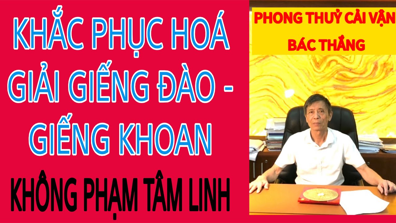 KHẮC PHỤC HOÁ GIẢI GIẾNG NƯỚC GIẾNG KHOAN CHUẨN PHONG THUỶ KHÔNG PHẠM TÂM LINH