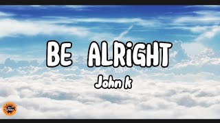 John K - Be Alright (Lyrics) Resimi