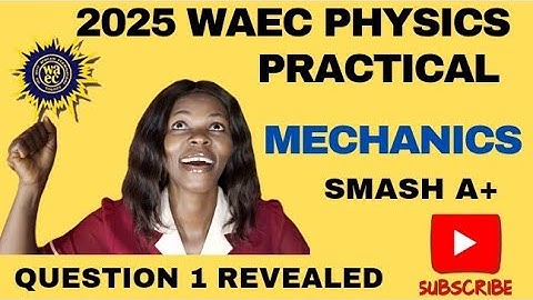 2025 WAEC PHYSICS PRACTICAL QUESTION 1 (MECHANICS)