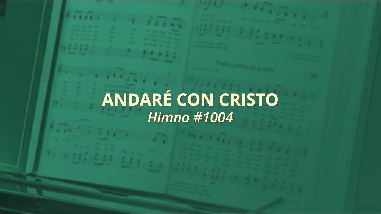 Andaré con Cristo  - Himno #1004 (Himnos — Para el hogar y la Iglesia)