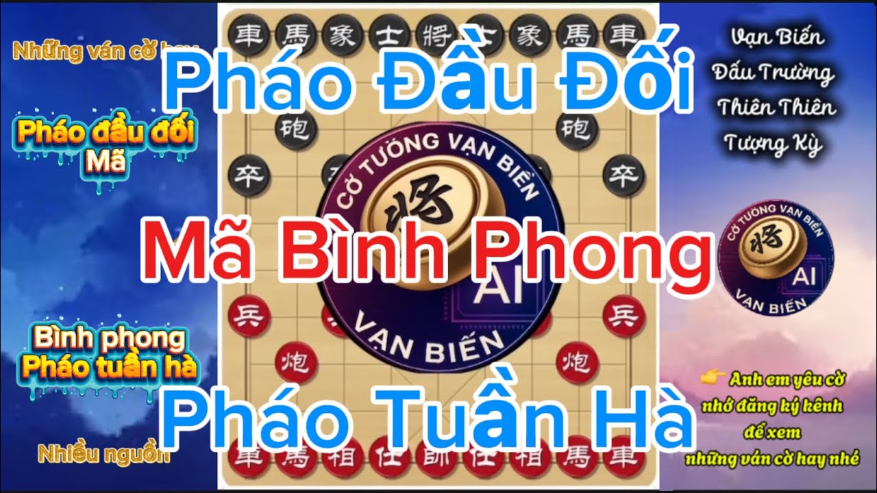 Pháo Đầu Đối Bình Phong Mã | Pháo Tuần Hà – Hai Bên Tranh Tiên