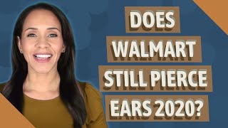 Does Walmart still pierce ears 2020?