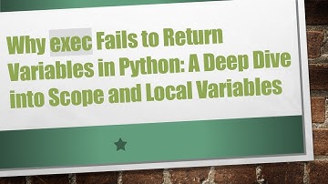 Why exec Fails to Return Variables in Python: A Deep Dive into Scope and Local Variables