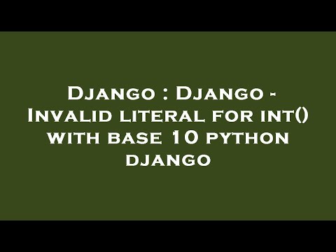 Django : Django - Invalid literal for int() with base 10 python django