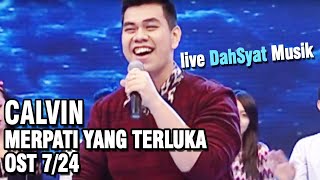 Calvin - Merpati yang terluka [OST 7/24] live DahSyat Musik