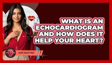 What Is An Echocardiogram And How Does It Help Your Heart? - Heart Health Daily